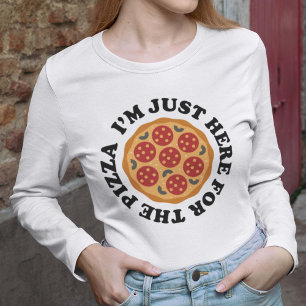私はピザのためにちょうどここにいます Tシャツ