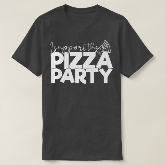 私はピザのパーティーおもしろいティーピザ愛好家をサポート Tシャツ (デザイン正面)