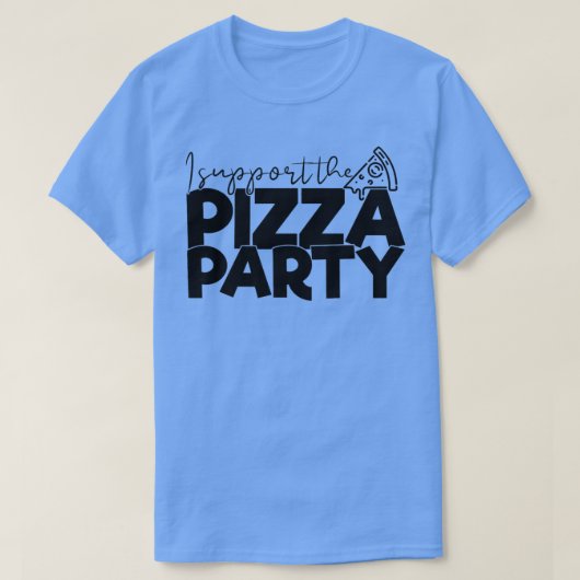 私はピザのパーティーおもしろいApolitical Tee Pizをサポート Tシャツ (デザイン正面)