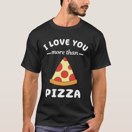 私はピザのフードパンよりも貴方が大好き Tシャツ (正面)