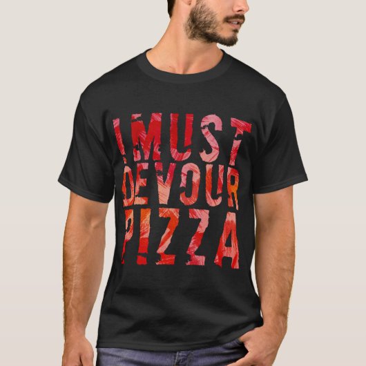 私はピザを食べなければならない Tシャツ (正面)