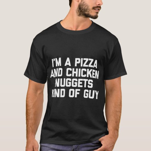 私はピザ&チキンナゲットの一種の男おもしろいだ Tシャツ (正面)