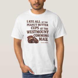 私はピーナッツバターカップを全部食べた Tシャツ