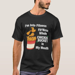 私はフィットネスに入っている、全てのチキンバケットI Tシャツ