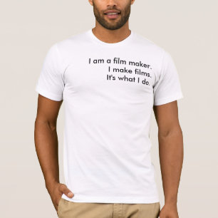 私はフィルムを。、私ですフィルム・メーカー。、それ私がすることです Tシャツ