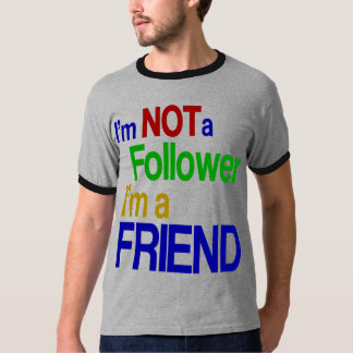 私はフォロワーじゃない、友達だ! Tシャツ