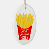 私はフライドポテトよりもっと愛します セラミックオーナメント (右)