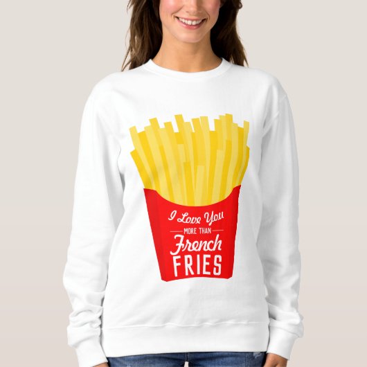 私はフライドポテトよりも君を愛しフランスのている スウェットシャツ (正面)