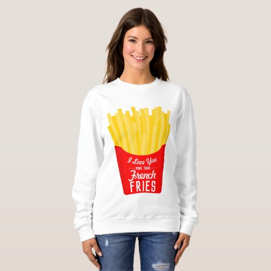私はフライドポテトよりも君を愛しフランスのている スウェットシャツ (正面フル)