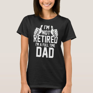私はフルタイム退職したパパのパパPreではない Tシャツ