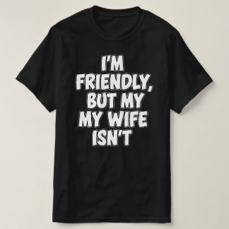 私はフレンドリーですが妻は違います | サルカスティックな結婚 Tシャツ
