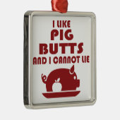 私はブタのお尻を好み、大きいお尻あることができません メタルオーナメント (右)