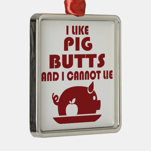 私はブタのお尻を好み、大きいお尻あることができません メタルオーナメント (右)