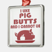 私はブタのお尻を好み、大きいお尻あることができません メタルオーナメント (左)