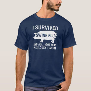 私はブタのインフルエンザ生き延びました(およびすべてをI Gotこれ…だっ Tシャツ