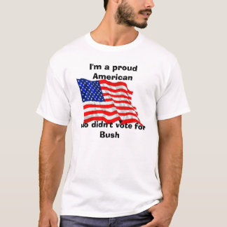私はブッシュのために投票しなかった誇り高いアメリカ人です、 Tシャツ