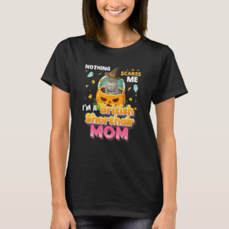 私はブリティッシュ・ショートヘアの猫のお母さんだから何も怖くない Tシャツ