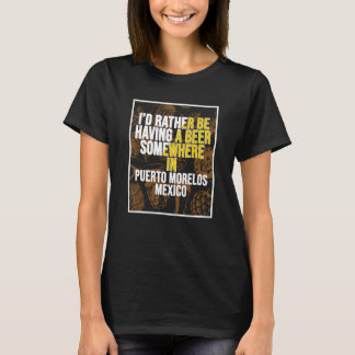 私はプエルト・モのどこかでビールを飲んでみたい Tシャツ