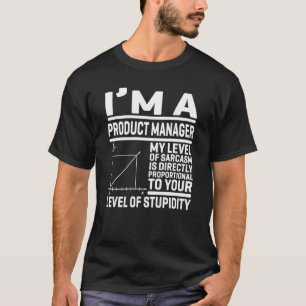 私はプロダクトマネージャーである私の皮肉のレベルはDirec Tシャツ