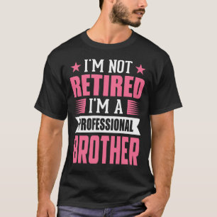 私はプロフェッショナル退職したの兄弟ではない Tシャツ