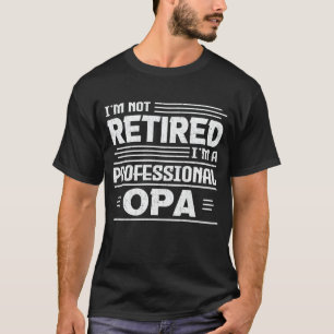 私はプロフェッショナルOPA退職したの退職者ではない Tシャツ