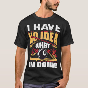 私はプールビリヤードアイディアをプレイしている何を持っていない Tシャツ