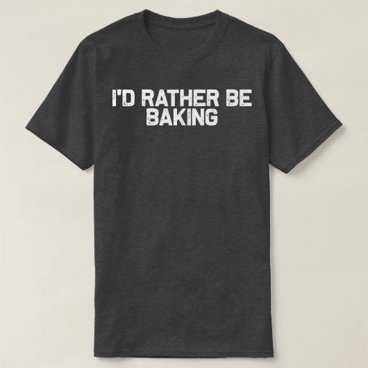 私はベーカーグルメ恋人のベーキングになりたい Tシャツ (デザイン正面)