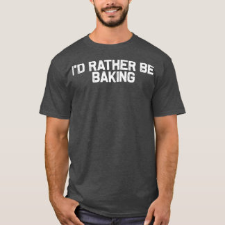 私はベーカーグルメ恋人のベーキングになりたい Tシャツ