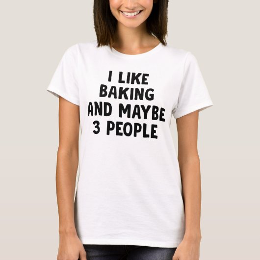 私はベーキングが好きだし、3人も好きかもしれない Tシャツ (正面)