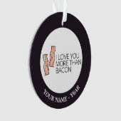 私はベーコンよりもっと愛します オーナメント (正面)