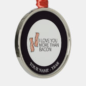 私はベーコンよりもっと愛します メタルオーナメント (右)