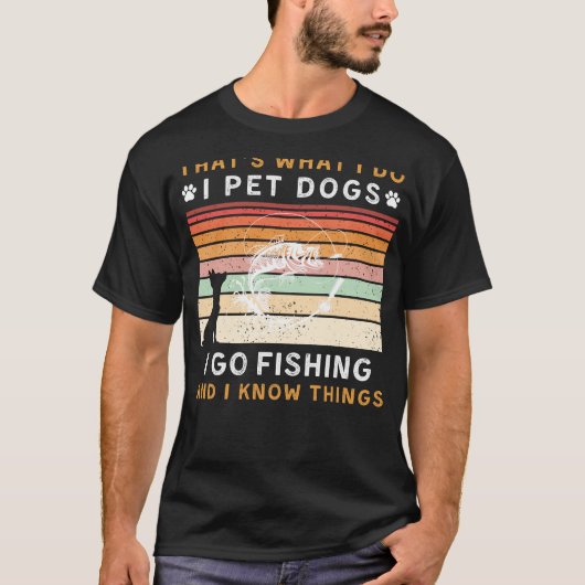 私はペット犬に行く魚釣り私は知っているティおもしろいー Tシャツ (正面)