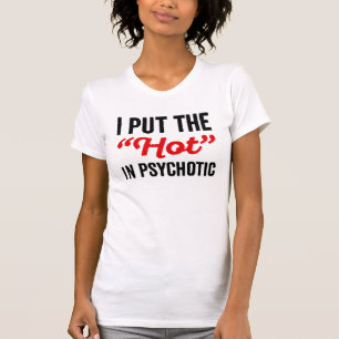 私はホットを精神病に入れた Tシャツ