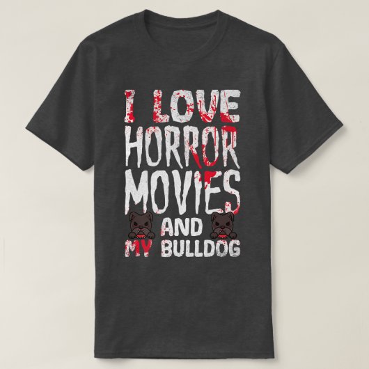 私はホラー映画と私のブルドッグ怖いハロウィーが大好き Tシャツ (デザイン正面)