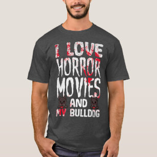 私はホラー映画と私のブルドッグ怖いハロウィーが大好き Tシャツ