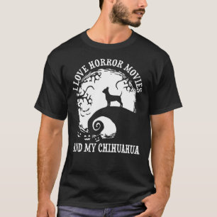私はホラー映画と私のChihuahua Chihuahua Doが大好き Tシャツ