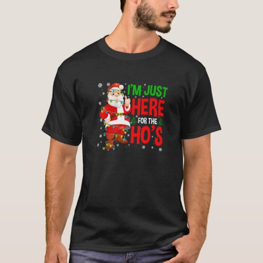 私はホーの粗野なクリスマスサンタのためにちょうどここに来ている Tシャツ (正面)