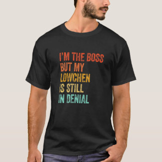 私はボスだが、私のローチェンはまだ犬を拒否している Tシャツ