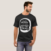 "私はボッシーではない私はちょうどより良いアイディアを持っている" (4) Tシャツ (正面フル)