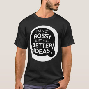 "私はボッシーではない私は単に良いアイディアを持っている" (3) Tシャツ