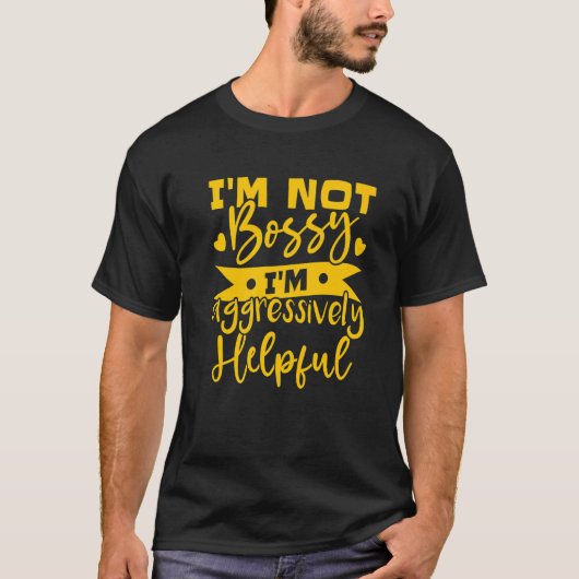 私はボッシーではない私は積極的に役立つ3 Tシャツ (正面)