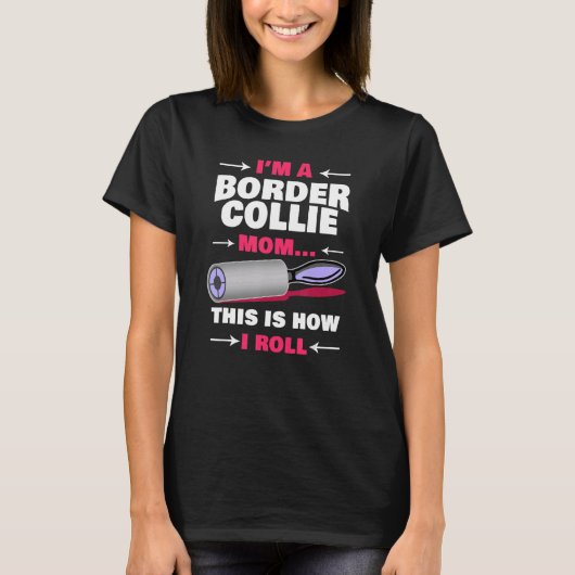私はボーダーコリーのママです、私のやり方です Tシャツ (正面)