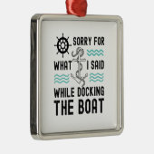 私はボートをドッキングしている間に言ったことをごめんなさい メタルオーナメント (右)