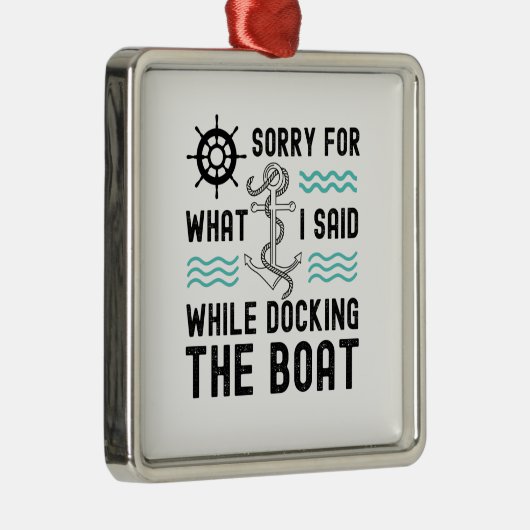 私はボートをドッキングしている間に言ったことをごめんなさい メタルオーナメント (右)