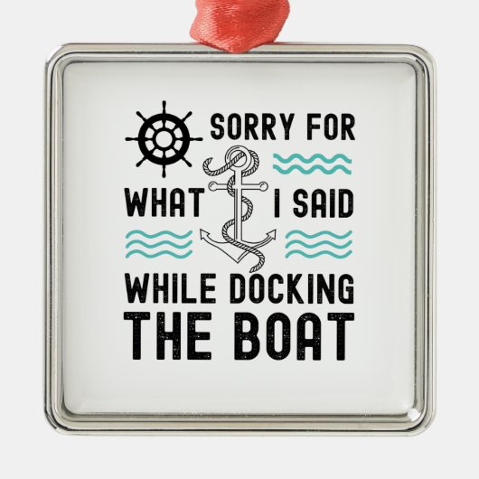 私はボートをドッキングしている間に言ったことをごめんなさい メタルオーナメント (正面)