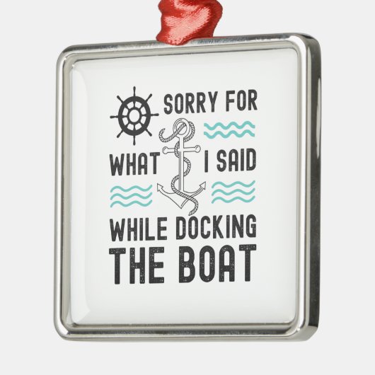 私はボートをドッキングしている間に言ったことをごめんなさい メタルオーナメント (左)