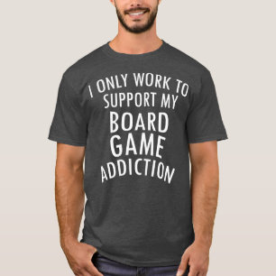私はボードゲーム中毒Plaをサポートするためにのみ働く Tシャツ