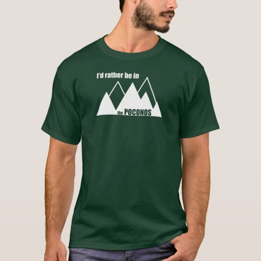 私はポコノスの山にいるほうがいい Tシャツ (正面)