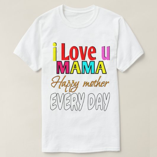 私はママが大好きで、ママが幸せに毎日 Tシャツ (デザイン正面)