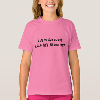 私はママみたいに自然だ！ Tシャツ